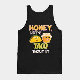 Honey, let's TACO 'bout it Tank Top